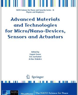 [pdf] Advanced Materials and Technologies for Micro Nano-Devices, Sensors and Actuators (NATO Science for Peace and Security Series B: Physics and Biophysics) Evgeni Gusev, Eric Garfunkel, Arthur Dideikin