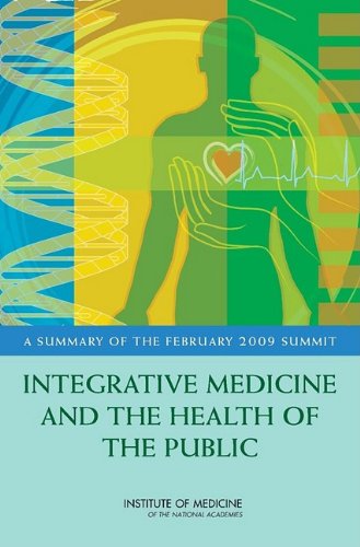 {PDF} Integrative Medicine and the Health of the Public: A Summary of the February 2009 Summit Institute of Medicine