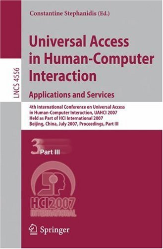 {PDF} Universal Access in Human-Computer Interaction. Applications and Services: 4th International Conference on Universal Access in Human-Computer Interaction, UAHCI 2007 Held as Part of HCI International 2007 Beijing, China, July 22-27, 2007 Proceedings, Part III Myriam Arrue, Markel Vigo, Amaia Aizpurua, Julio Abascal (auth.), Constantine Stephanidis (eds.)