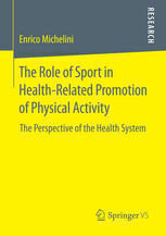{pdf} The Role of Sport in Health-Related Promotion of Physical Activity: The Perspective of the Health System Enrico Michelini (auth.)