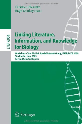 [PDF] Linking Literature, Information, and Knowledge for Biology: Workshop of the BioLink Special Interest Group, ISMB/ECCB 2009, Stockholm, June 28-29, 2009, Revised Selected Papers Christian Blaschke, Lynette Hirschman, Hagit Shatkay, Alfonso Valencia (auth.), Christian Blaschke, Hagit Shatkay (eds.)
