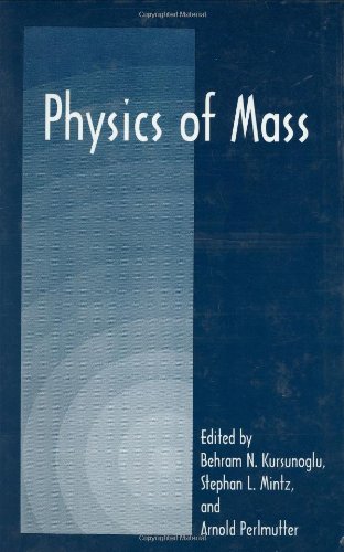 [PDF] Physics of Mass Behram N. Kursunogammalu, Stephan L. Mintz, Arnold Perlmutter
