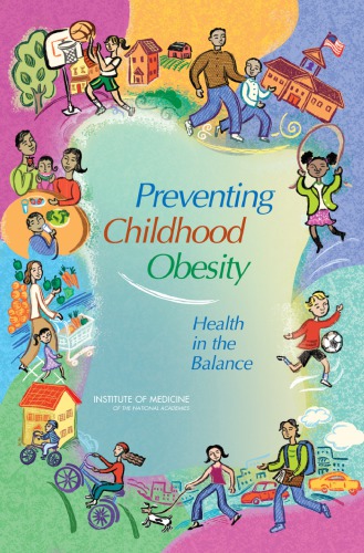 {PDF} Preventing childhood obesity : health in the balance Jeffrey Koplan; Catharyn T Liverman; Vivica I Kraak; Institute of Medicine (U.S.). Committee on Prevention of Obesity in Children and Youth.; Institute of Medicine (U.S.). Food and Nutrition Board.; All authors