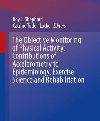 {pdf} The Objective Monitoring of Physical Activity: Contributions of Accelerometry to Epidemiology, Exercise Science and Rehabilitation Roy J. Shephard, Catrine Tudor-Locke