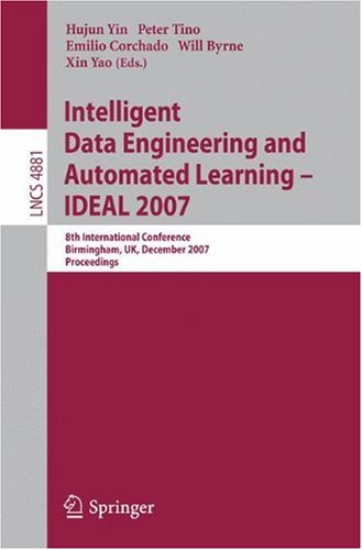 {PDF} Intelligent Data Engineering and Automated Learning - IDEAL 2007: 8th International Conference, Birmingham, UK, December 16-19, 2007. Proceedings Jiuzhen Liang (auth.), Hujun Yin, Peter Tino, Emilio Corchado, Will Byrne, Xin Yao (eds.)