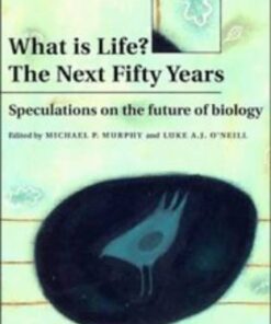 {pdf} What is Life? The Next Fifty Years: Speculations on the Future of Biology Michael P. Murphy, Luke A. J. O'Neill