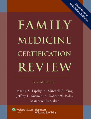 [PDF] Family Medicine Certification Review Martin S. Lipsky, Mitchell S. King, Jeffrey L. Susman, Robert W. Bales, Matthew Hunsaker