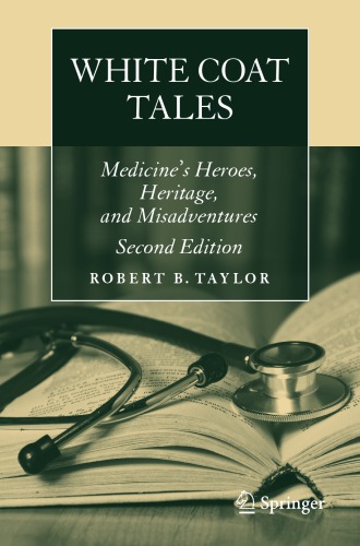 [PDF] White Coat Tales: Medicine?s Heroes, Heritage, and Misadventures Robert B. Taylor