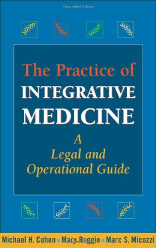 [PDF] The Practice of Integrative Medicine: A Legal and Operational Guide Michael H. Cohen JD  MBA, Mary Ruggie PhD, Marc S. Micozzi MD  PhD
