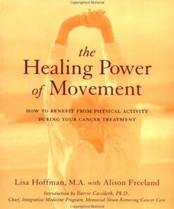 [PDF] The Healing Power Of Movement: How To Benefit From Physical Activity During Your Cancer Treatment Lisa Hoffman, Alison Freeland
