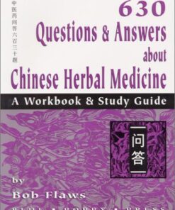 [PDF] 630 Questions & Answers About Chinese Herbal Medicine: A Workbook & Study Guide Bob Flaws