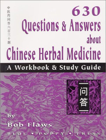 [PDF] 630 Questions & Answers About Chinese Herbal Medicine: A Workbook & Study Guide Bob Flaws