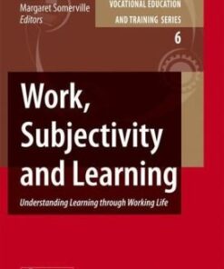 {PDF} Work, Subjectivity and Learning: Understanding Learning through Working Life Tara Fenwick, Margaret Somerville