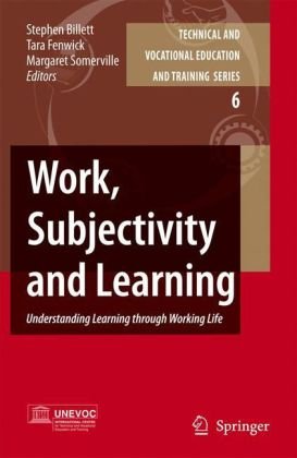 {PDF} Work, Subjectivity and Learning: Understanding Learning through Working Life Tara Fenwick, Margaret Somerville