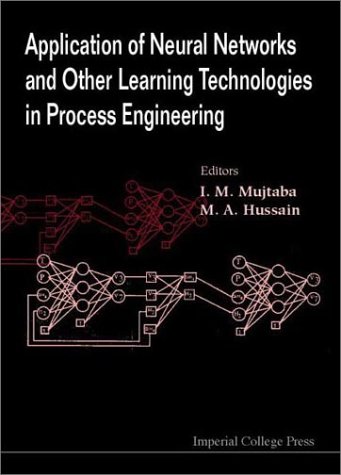 {PDF} Application of Neural Networks and Other Learning Technologies in Process Engineering I. M. Mujtaba, Mehboob A. Hussain