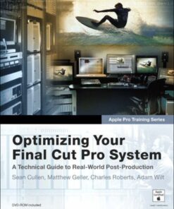 [PDF] Apple Pro Training Series: Optimizing Your Final Cut Pro System: A Technical Guide to Real-World Post-Production Sean Cullen, Matthew Geller, Charles Roberts, Adam Wilt