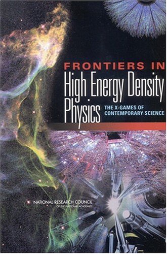[PDF] Frontiers in High Energy Density Physics: The X-Games of Contemporary Science Committee on High Energy Density Plasma Physics, Plasma Science Committee, National Research Council