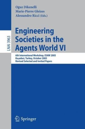 {PDF} Engineering Societies in the Agents World VI: 6th International Workshop, ESAW 2005, Kusadasi, Turkey, October 26-28, 2005, Revised Selected and Invited Oguz Dikenelli, Marie-Pierre Gleizes, Alessandro Ricci