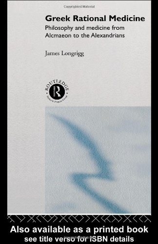 [PDF] Greek Rational Medicine. Philosophy and Medicine from Alcmaeon to the Alexandrians James Longrigg