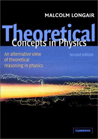 [PDF] Theoretical Concepts in Physics: An Alternative View of Theoretical Reasoning in Physics, second edition Malcolm S. Longair