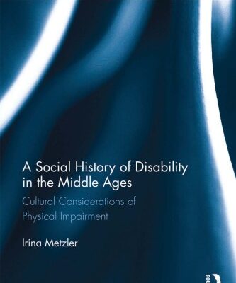 {pdf} A Social History of Disability in the Middle Ages: Cultural Considerations of Physical Impairment Irina Metzler