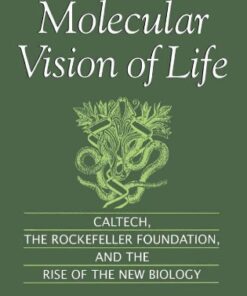 {pdf} The Molecular Vision of Life: Caltech, the Rockefeller Foundation, and the Rise of the New Biology Lily E. Kay