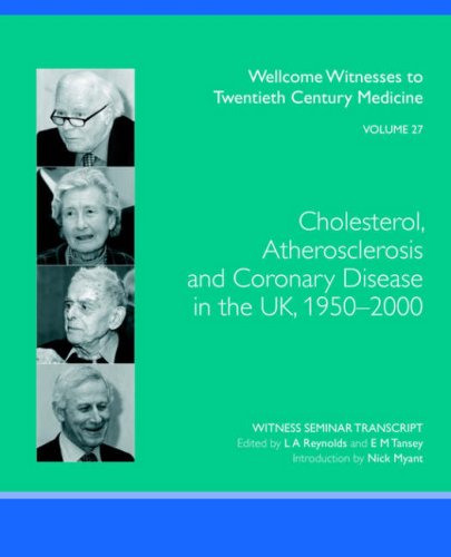 {PDF} Cholesterol, Atherosclerosis And Coronary Disease in the UK, 1950-2000 (Wellcome Witnesses to Twentieth Century Medicine vol 27) L. A. Reynolds, E. M. Tansey (Editors)