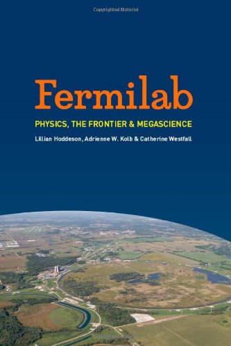 [pdf] Fermilab: Physics, the Frontier, and Megascience Lillian Hoddeson, Adrienne W. Kolb, Catherine Westfall
