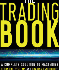 {PDF} The Trading Book: A Complete Solution to Mastering Technicalthe Trading Book: A Complete Solution to Mastering Technical Systems and Trading Psychology Systems and Trading Psychology Anne-Marie Baiynd