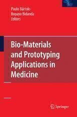 {PDF} Bio-Materials and Prototyping Applications in Medicine Salil Desai, Bopaya Bidanda, Paulo B?rtolo (auth.), Paulo B?rtolo, Bopaya Bidanda (eds.)