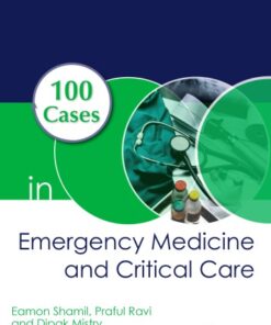 [PDF] 100 Cases in Emergency Medicine and Critical Care, First Edition Mistry, Dipak; Ravi, Praful; Shamil, Eamon