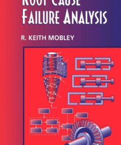 {PDF} Root Cause Failure Analysis (Plant Engineering Maintenance Series) R. Keith Mobley President and CEO of Integrated Systems  Inc.
