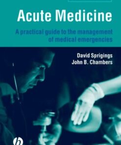 [PDF] Acute Medicine: A Practical Guide to the Management of Medical Emergencies David C. Sprigings, John B. Chambers