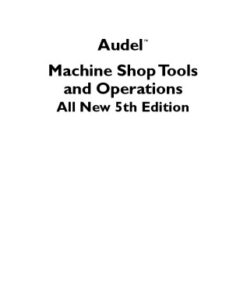 {PDF} AudelMachine Shop Tools and Operations Miller, Mark Richard;Miller, Rex