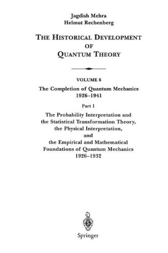 {pdf} Part 1: The Probability Interpretation and the Statistical Transformation Theory, the Physical Interpretation, and the Empirical and Mathematical Foundations .. Jagdish Mehra, Helmut Rechenberg
