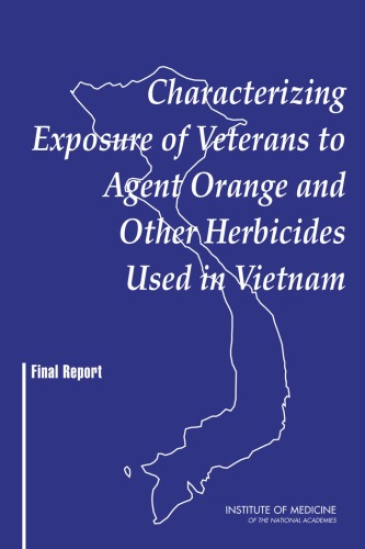 {PDF} Characterizing exposure of veterans to Agent Orange and other herbicides used in Vietnam final report Committee on the Assessment of Wartime Exposure to Herbicides in Vietnam, Board on Health Promotion and Disease Prevention, Institute of Medicine of the National Academies.