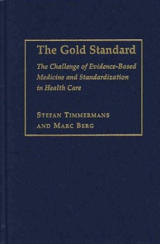 [PDF] The Gold Standard: The Challenge of Evidence-Based Medicine and Standardization in Health Care Stefan Timmermans, Marc Berg