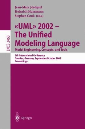 {PDF} ?UML? 2002 ? The Unified Modeling Language: Model Engineering, Concepts, and Tools 5th International Conference Dresden, Germany, September 30 ? October 4, 2002 Proceedings Michael Jackson (auth.), Jean-Marc J?z?quel, Heinrich Hussmann, Stephen Cook (eds.)