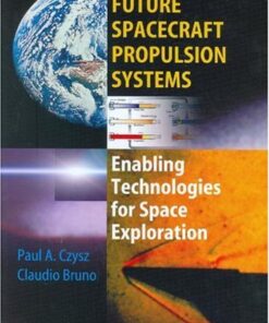{PDF} Future Spacecraft Propulsion Systems: Enabling Technologies for Space Exploration Paul A. Czysz, Claudio Bruno