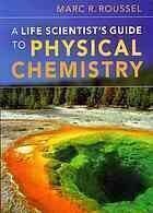 [PDF] A Life Scientist's Guide to Physical Chemistry Marc R Roussel