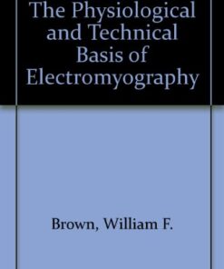 {PDF} The Physiological and Technical Basis of Electromyography William F. Brown (Auth.)