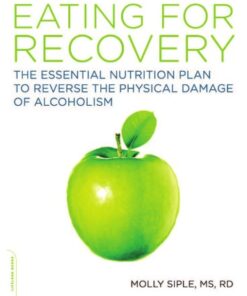 {pdf} Eating for recovery : the essential nutrition plan to reverse the physical damage of alcoholism Molly Siple