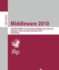 [PDF] Middleware 2010: ACM/IFIP/USENIX 11th International Middleware Conference, Bangalore, India, November 29 - December 3, 2010. Proceedings Joel Wolf, Deepak Rajan, Kirsten Hildrum, Rohit Khandekar, Vibhore Kumar, Sujay Parekh (auth.), Indranil Gupta, Cecilia Mascolo (eds.)