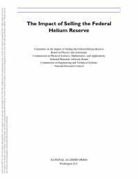 {PDF} The Impact of Selling the Federal Helium Reserve National Research Council; Commission on Engineering and Technical Systems; National Materials Advisory Board; and Applications Mathematics Commission on Physical Sciences; Board on Physics and Astronomy; Committee on the Impact of Selling the Federal Helium Reserve