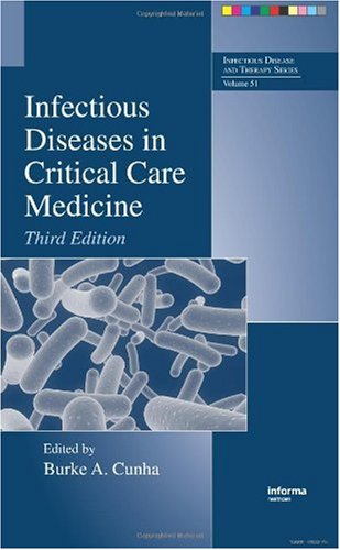 [PDF] Infectious Diseases in Critical Care Medicine, Third Edition (Infectious Disease and Therapy, Vol 51) Burke A. Cunha