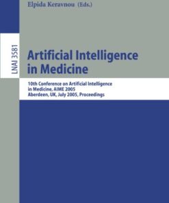 [PDF] Artificial Intelligence in Medicine: 10th Conference on Artificial Intelligence in Medicine, AIME 2005, Aberdeen, UK, July 23-27, 2005. Proceedings Frank van Harmelen (auth.), Silvia Miksch, Jim Hunter, Elpida T. Keravnou (eds.)