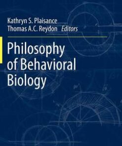 [PDF] Philosophy of Behavioral Biology Kathryn S. Plaisance, Thomas A. C. Reydon (auth.), Kathryn S. Plaisance, Thomas A.C. Reydon (eds.)