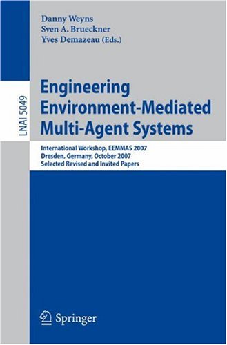{PDF} Engineering Environment-Mediated Multi-Agent Systems: International Workshop, EEMMAS 2007, Dresden, Germany, October 5, 2007, Selected Revised and Danny Weyns, Sven A. Brueckner, Yves Demazeau