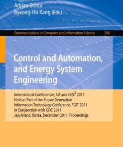 [PDF] Control and Automation, and Energy System Engineering: International Conferences, CA and CES3 2011, Held as Part of the Future Generation Information Technology Conference, FGIT 2011, in Conjunction with GDC 2011, Jeju Island, Korea, December 8-10, 2011. Proceedings Sheng Jin, Byung-Jae Choi (auth.), Tai-hoon Kim, Hojjat Adeli, Adrian Stoica, Byeong-Ho Kang (eds.)