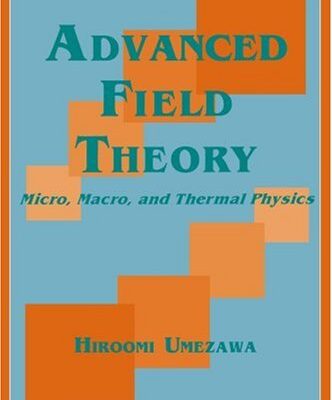 [pdf] Advanced Field Theory: Micro, Macro, and Thermal Physics Hiroomi Umezawa